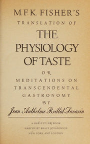 M.F.K. Fisher's Translation of the Physiology of Taste: Or, Meditations on Transcendental Gastronomy (Harvest/Hbj Book)