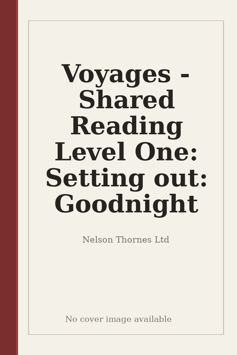 Voyages - Shared Reading Level One: Setting out: Goodnight - no cover image available