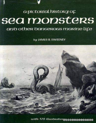 A pictorial history of sea monsters and other dangerous marine life