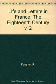 The Eighteenth Century (v. 2) (Life and Letters in France)
