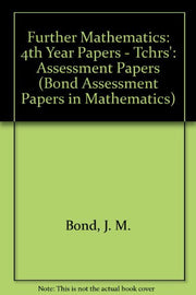 Further Mathematics: Assessment Papers: 4th Year Papers - Tchrs' (Bond Assessment Papers in Mathematics)