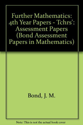 Further Mathematics: Assessment Papers: 4th Year Papers - Tchrs' (Bond Assessment Papers in Mathematics)