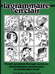 La Grammaire en Clair: French Grammar Through Cartoons - Demonstration and Practice to Examination Level