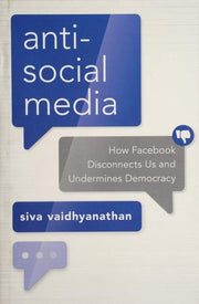 Antisocial Media: How Facebook Disconnects Us and Undermines Democracy