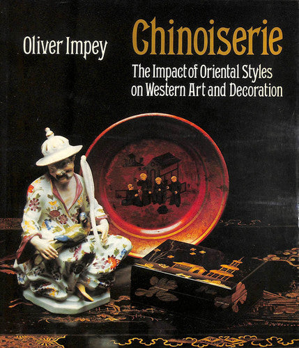 Chinoiserie: The Impact of Oriental Styles on Western Art and Decoration