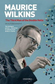 Maurice Wilkins: The Third Man of the Double Helix: An Autobiography: The Autobiography of Maurice Wilkins (Popular Science)
