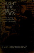 Caught in the Web of Words: James A.H.Murray and the Oxford English Dictionary (Oxford Paperbacks)