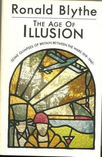The Age of Illusion: Glimpses of Britain Between the Wars, 1919-40 (Oxford Paperbacks) (1920s & 1930s)