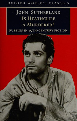 Is Heathcliff a Murderer?: Great Puzzles in Nineteenth-Century Fiction (Oxford World's Classics)
