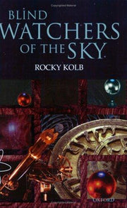 Blind Watchers of the Sky: The People and Ideas that Shaped our View of the Universe