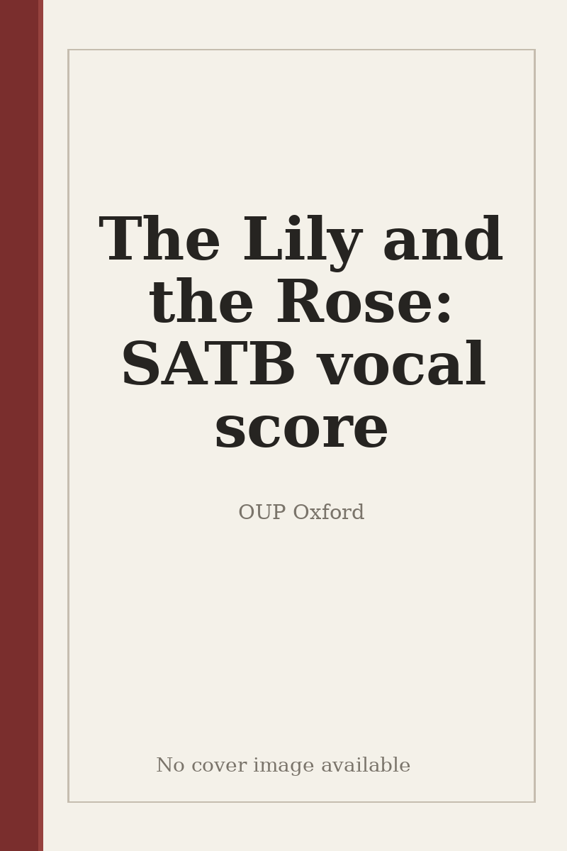 The Lily and the Rose: SATB vocal score - no cover image available