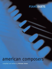 Piano Duets: American Composers (Piano Duets edited by Michael Aston)