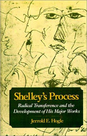 Shelley's Process: Radical Transference and the Development of his Major Works
