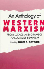An Anthology of Western Marxism: From Lukacs and Gramsci to Socialist-Feminism