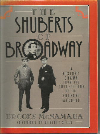 The Shuberts of Broadway: A History Drawn from the Collections of the Shubert Archive