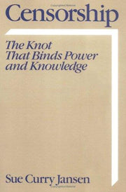 Censorship: The Knot That Binds Power and Knowledge (Communication and Society)