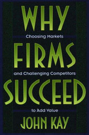 Why Firms Succeed: Choosing Markets and Challenging Competitors to Add Value