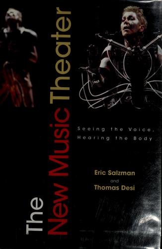 The New Music Theater: Seeing the Voice, Hearing the Body