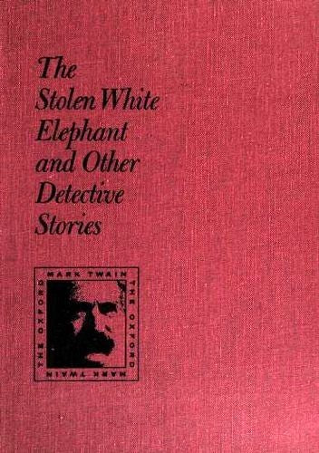 The Stolen White Elephant and Other Detectives Stories (The Oxford Mark Twain)