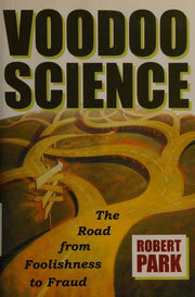 Voodoo Science: The Road from Foolishness to Fraud
