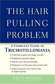 The Hair-pulling Problem: A Complete Guide to Trichotillomania