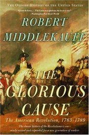 The Glorious Cause: The American Revolution, 1763-1789: Vol. 3 (Oxford History of the United States)