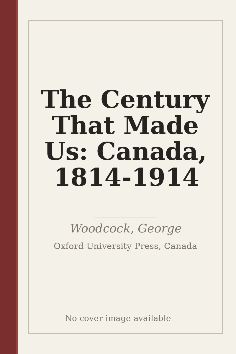 The Century That Made Us: Canada, 1814-1914 - no cover image available