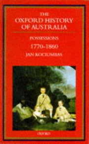 Volume 2: 1770-1860. Possessions (The Oxford History of Australia)