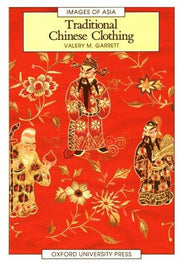 Traditional Chinese Clothing in Hong Kong and South China, 1840-1980 (Images of Asia Series)
