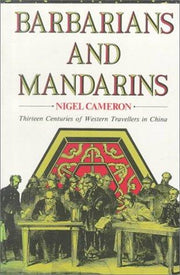 Barbarians and Mandarins: Thirteen Centuries of Western Travellers in China