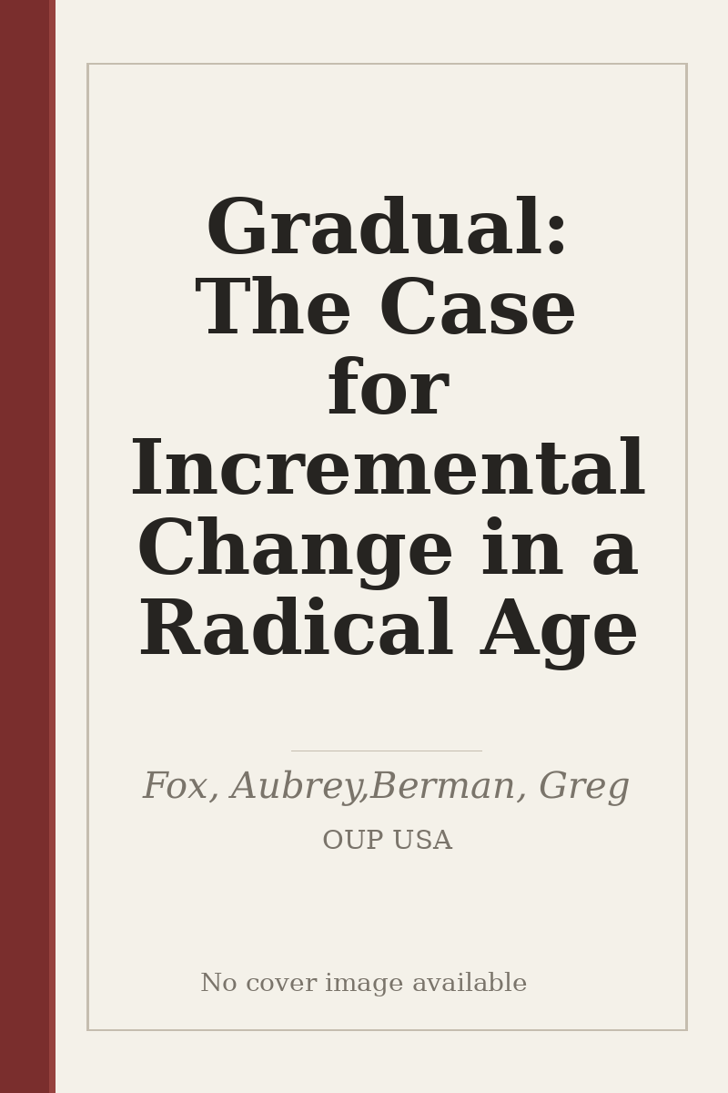 Gradual: The Case for Incremental Change in a Radical Age - no cover image available