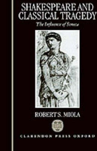 Shakespeare and Classical Tragedy: The Influence of Seneca
