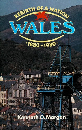 Rebirth of a Nation: A History of Modern Wales 1880-1980