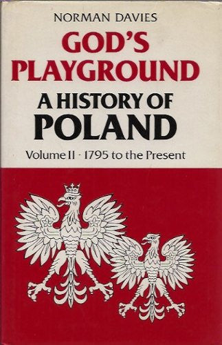 God's Playground: a history of Poland, vol.II: 1795 to the present