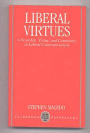 Liberal Virtues: Citizenship, Virtue and Community in Liberal Constitutionalism (Clarendon Paperbacks)