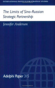 The Limits of Sino-Russian Strategic Partnership: 315 (Adelphi series)