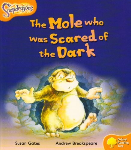 Oxford Reading Tree: Level 6: Snapdragons: The Mole Who Was Scared of the Dark