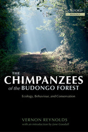 The Chimpanzees of the Budongo Forest : Ecology, Behaviour and Conservation: Ecology, Behaviour and Conservation