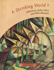 A Shrinking World?: Global Unevenness and Inequality (The Shape of the World: Explorations in Human Geography)