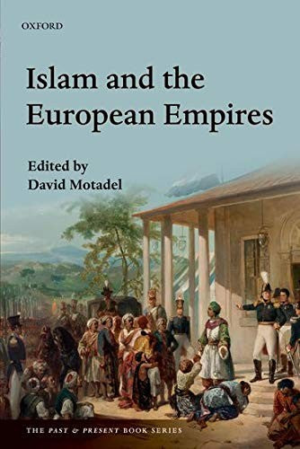 Islam and the European Empires (The Past and Present Book Series)