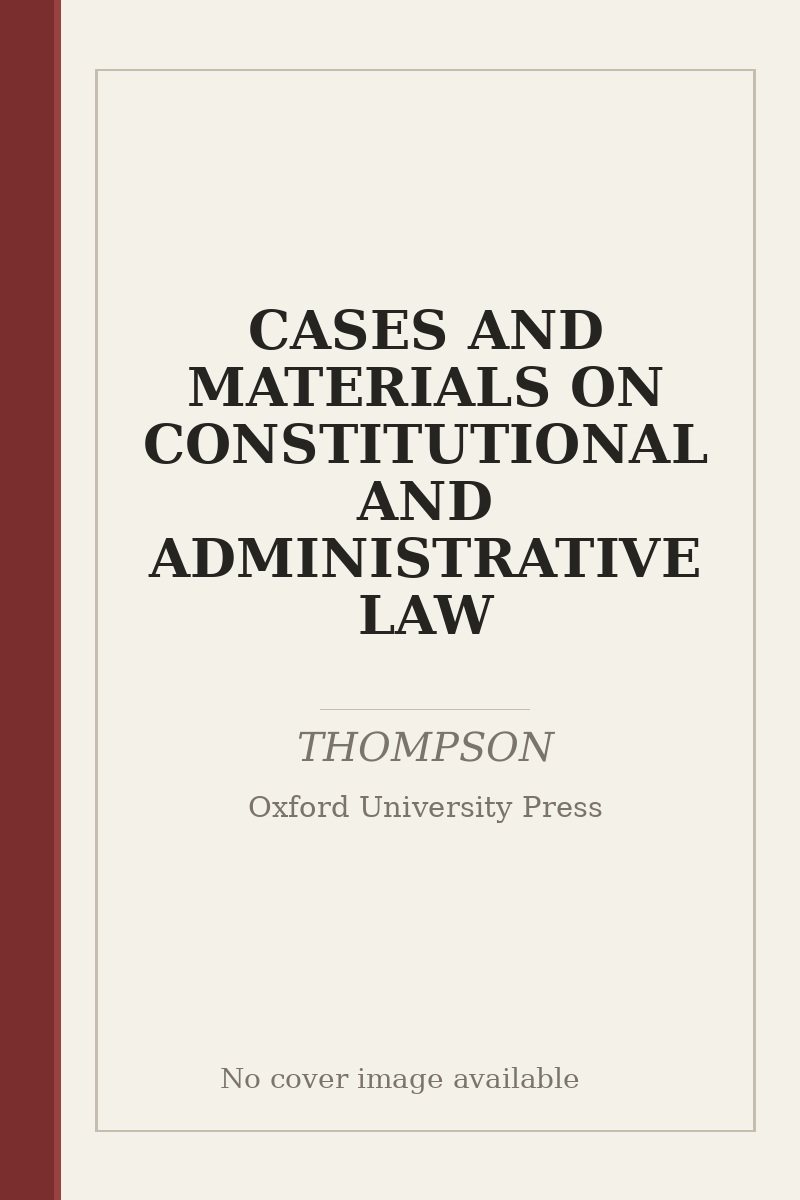 CASES AND MATERIALS ON CONSTITUTIONAL AND ADMINISTRATIVE LAW - no cover image available