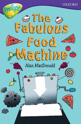 Oxford Reading Tree: Level 11B: TreeTops: The Fabulous Food Machine (Oxford Reading Tree Treetops Fiction)
