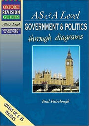 AS and A Level Government and Politics Through Diagrams (Oxford Revision Guides)
