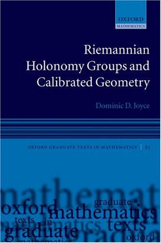 RIEMANNIAN HOLONOMY GROUPS & CALIBRATED GEOMETRY OGTM PAPER: 12 (Oxford Graduate Texts in Mathematics)