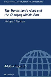 The Transatlantic Allies and the Changing Middle East: 322 (Adelphi series)