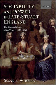 Sociability and Power in Late-Stuart England: The Cultural Worlds of the Verneys 1660-1720
