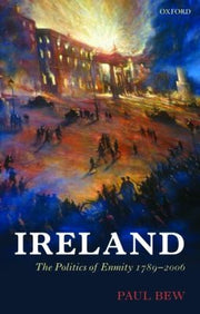 IRELAND:POLITICS OF ENMITY 1789-2006 OHME:NCS PAPER: The Politics of Enmity 1789-2006 (Oxford History of Modern Europe)