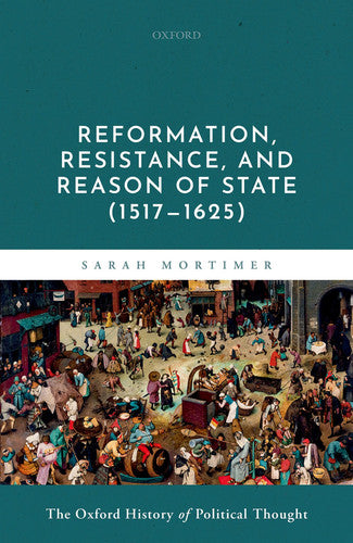 OXF HIST POL THOUGHT V6:REFORM, RESIST, & REAS STATE 1517-1625 OHPT (Oxford History Political Thought)