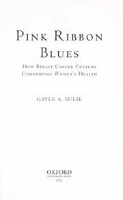 Pink Ribbon Blues: How Breast Cancer Culture Undermines Women's Health