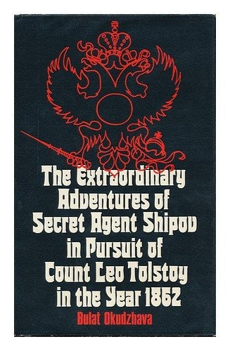 The extraordinary adventures of secret agent Shipov in pursuit of Count Leo Tolstoy, in the year 1862